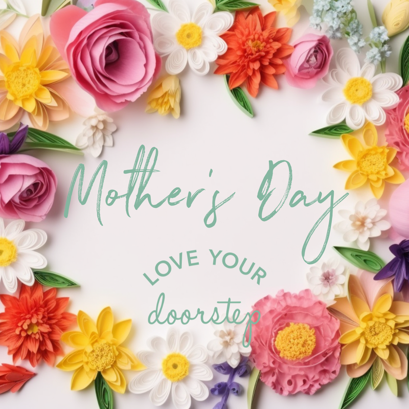 Mother’s Day on your doorstep